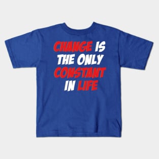 Change is the only Constant in Life Kids T-Shirt